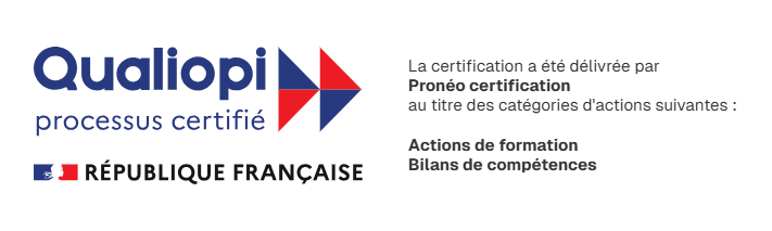 Certification Qualiopi — processus certifié, République Française. Délivrée par Pronéo certification au titre des actions de formation et bilans de compétences.